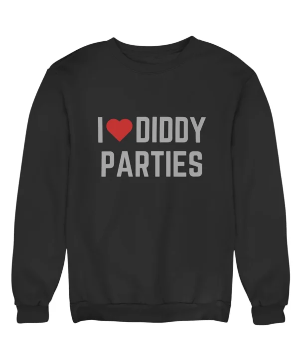 I love Diddy parties Sweatshirt #DG32