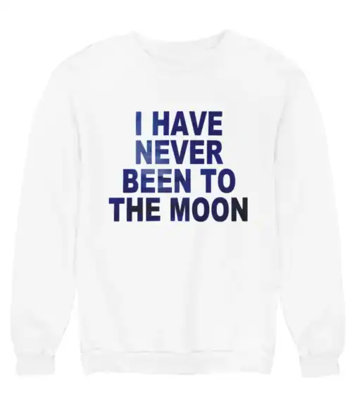 I have never been to the moon sweatshirt, casual statement clothing with bold blue text.