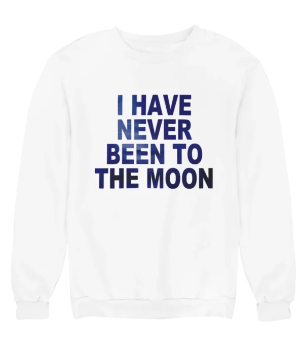 I have never been to the moon Sweatshirt #U30