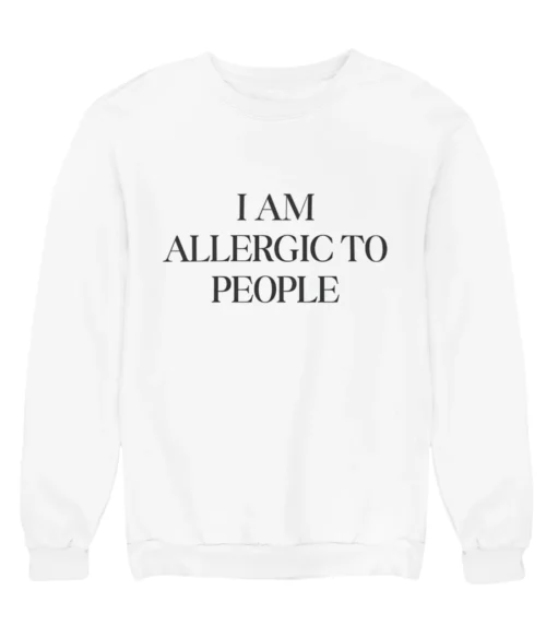 I am allergic to people Sweatshirt #DGi36