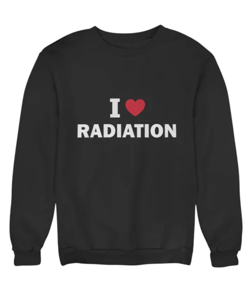 I love radiation Sweatshirt #DG36
