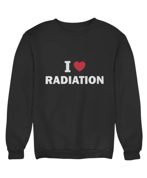 I love radiation Sweatshirt #DG36