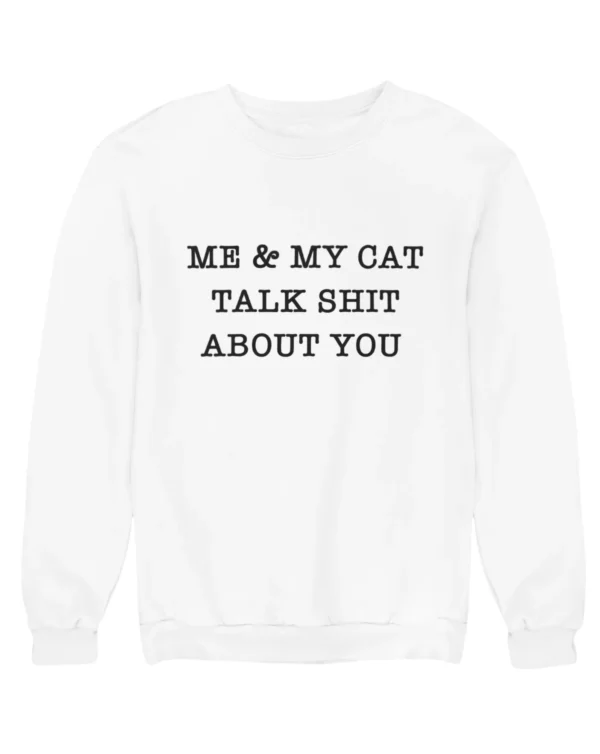 Me & my cat talk shit about you Sweatshirt #DGi37