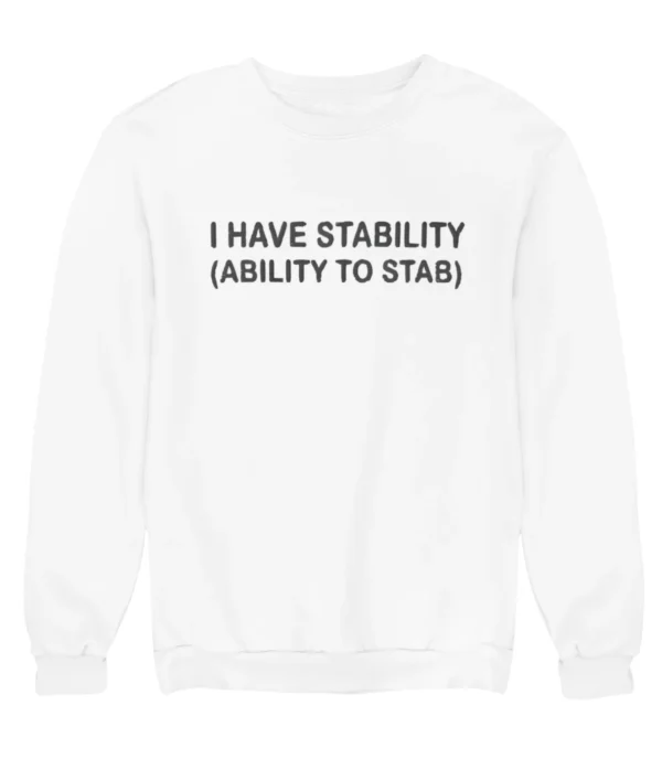I have stability (ability to stab) Sweatshirt #U32