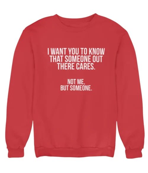 I want you to know that someone out there cares Sweatshirt #DGi5