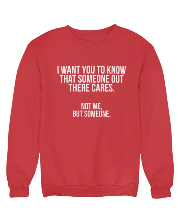 I want you to know that someone out there cares Sweatshirt #DGi5