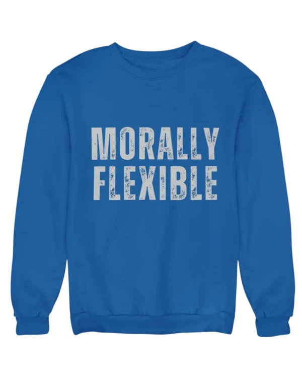 Morally flexible Sweatshirt #DGi39