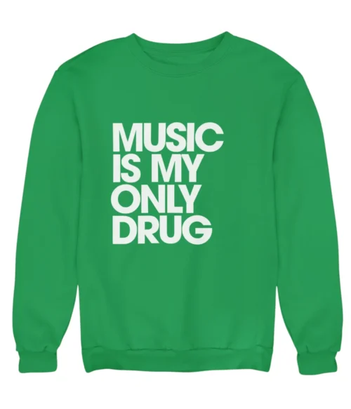 Music is my only drug Sweatshirt #DGi40