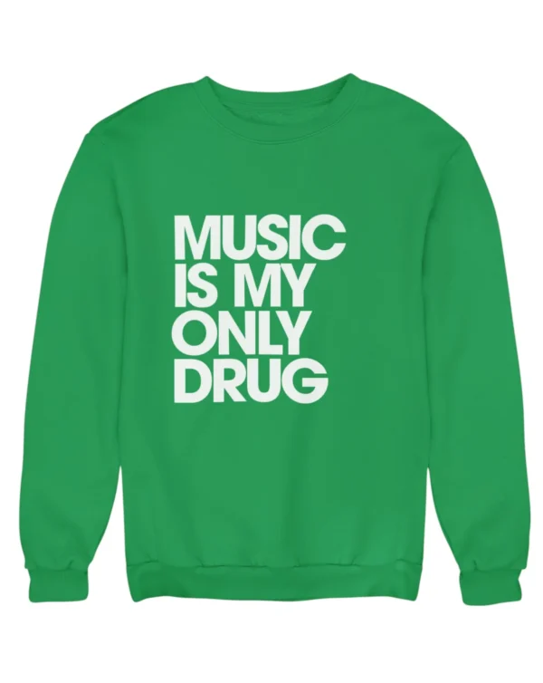 Music is my only drug Sweatshirt #DGi40