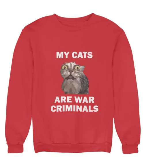 My cats are war criminals Sweatshirt #DGi41