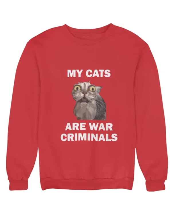 My cats are war criminals Sweatshirt #DGi41