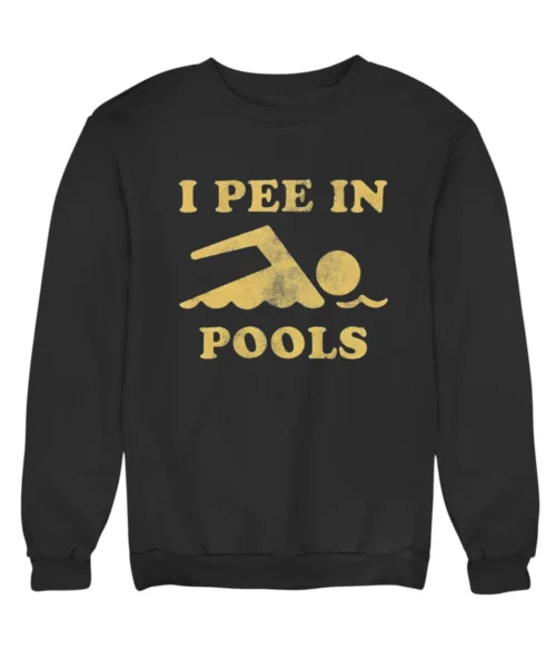 I pee in pools Sweatshirt #DG42