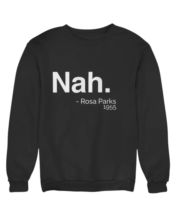 Nah - Rosa Parks 1955 Sweatshirt #DGi44