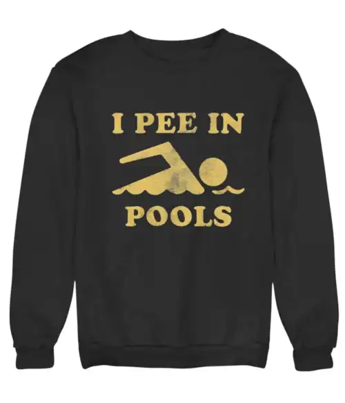 I pee in pools sweatshirt with funny text and swimming pool graphic.
