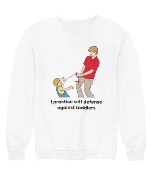 I practice self defense against toddlers Sweatshirt #DG44