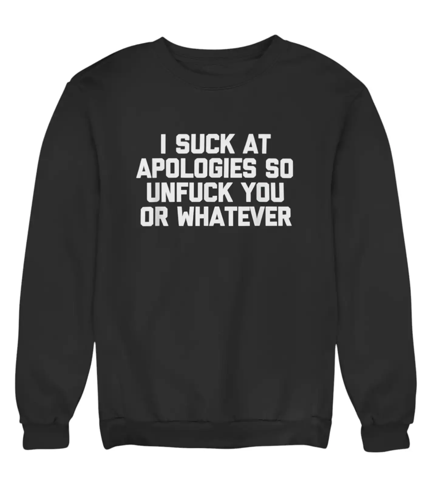 Sweatshirt with humorous statement about apologies, perfect for casual, cool, statement clothing looks.