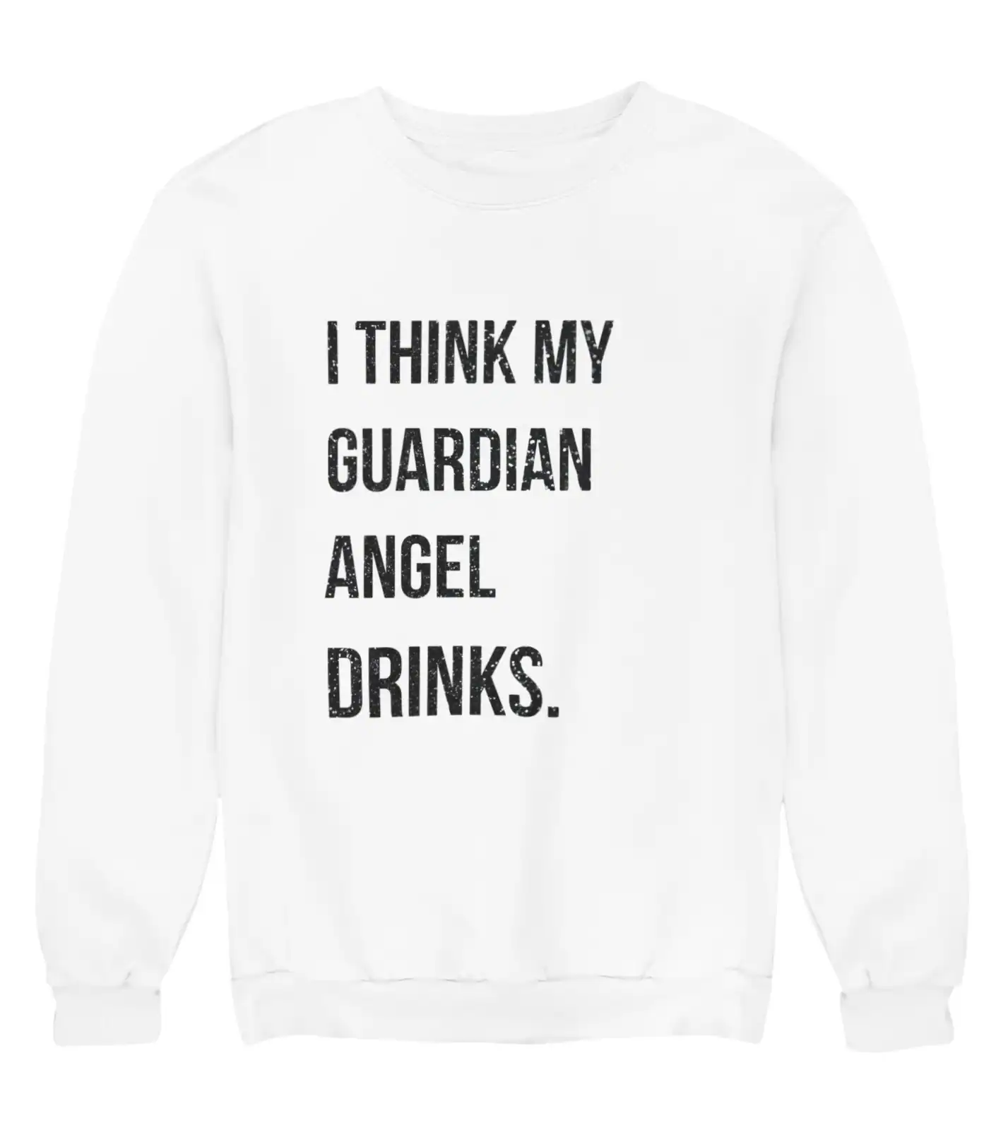 I think my guardian angel drinks sweatshirt with bold black text on a white background, offering a casual, cool statement piece at an affordable price, perfect for trendy, relaxed fashion.