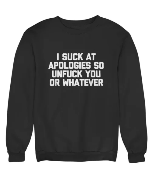 I suck at apologies Sweatshirt #DG49