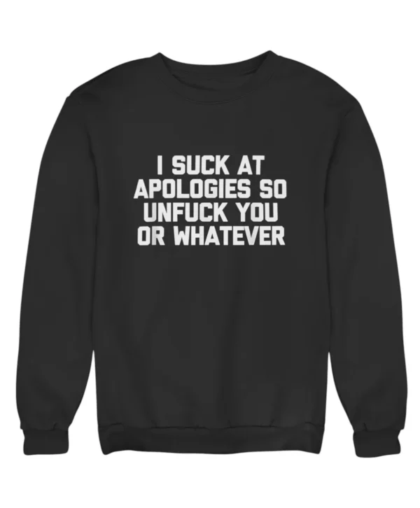 I suck at apologies Sweatshirt #DG49