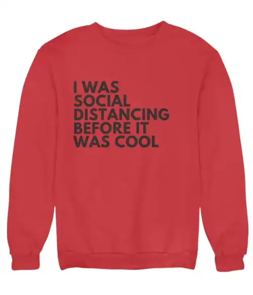 Social distancing sweatshirt with humorous slogan in bold black text on red background, perfect for casual wear and making a statement.