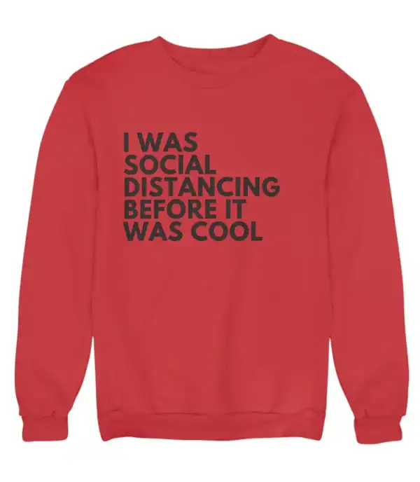 Social distancing sweatshirt with humorous slogan in bold black text on red background, perfect for casual wear and making a statement.