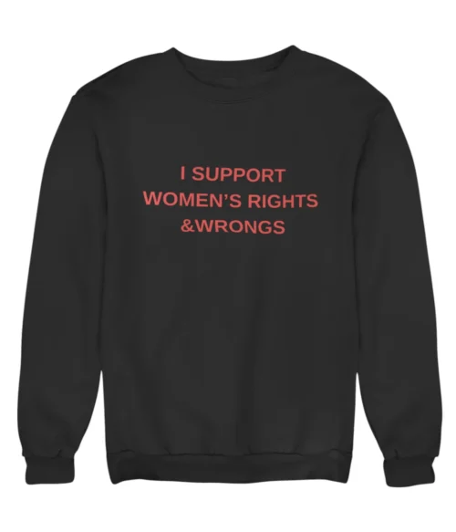 I support women’s rights & wrongs Sweatshirt #DG50