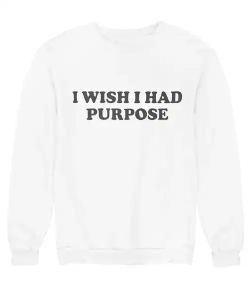 I wish I had purpose statement sweatshirt with bold text.