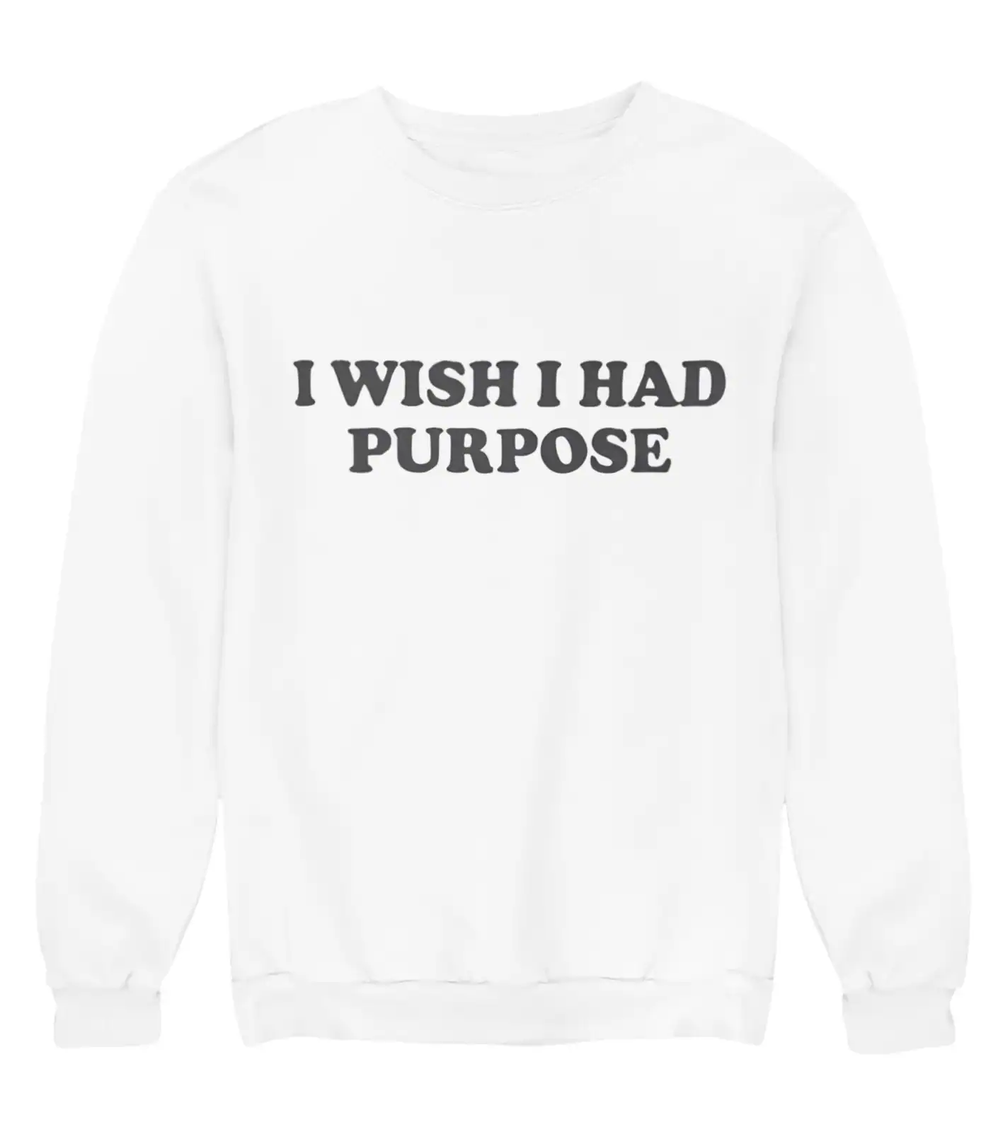 I wish I had purpose statement sweatshirt with bold text.