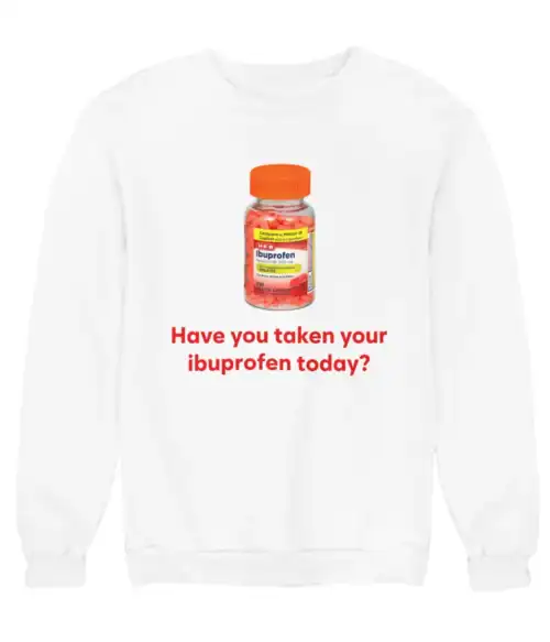 Ibuprofen bottle graphic on white sweatshirt, humorous casual clothing with affordable, trendy statement design for everyday wear.