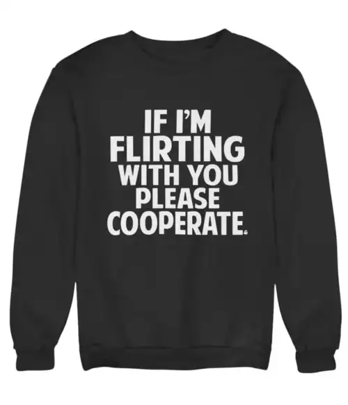 Flirty statement sweatshirt with bold white text on black fabric, perfect for casual cool fashion.