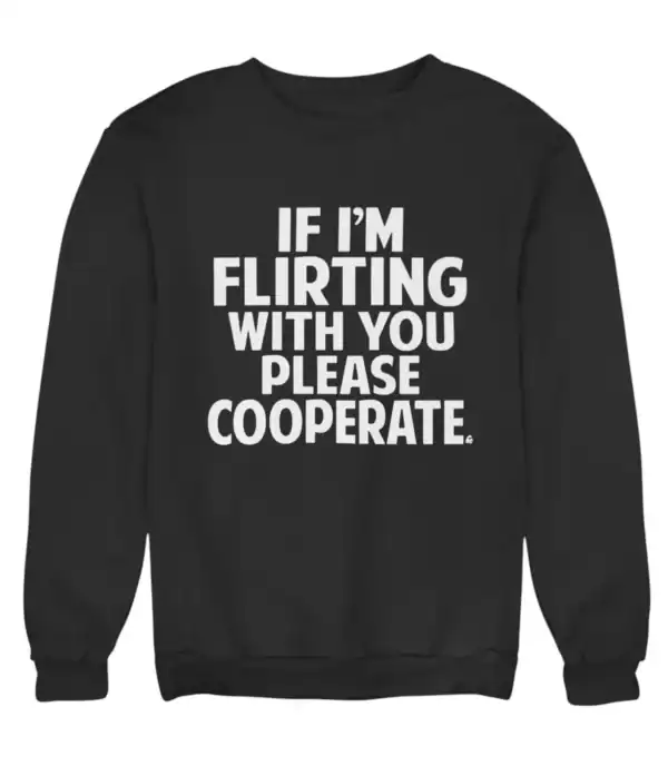 Flirty statement sweatshirt with bold white text on black fabric, perfect for casual cool fashion.