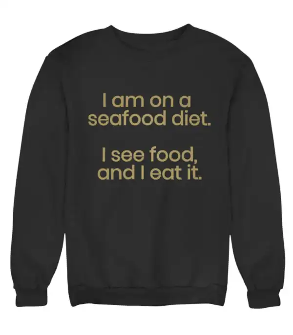 Seafood diet statement sweatshirt, humorous casual clothing for seafood lovers, fun gift for food enthusiasts, black crewneck sweatshirt with bold text.