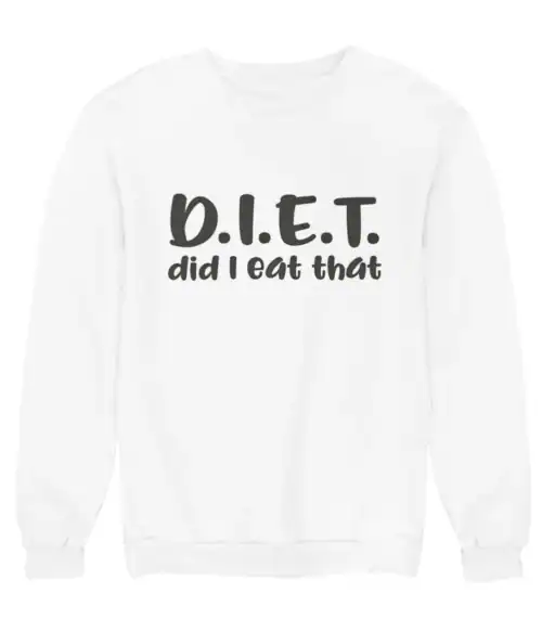 D.I.E.T. did I eat that sweatshirt with humorous text, perfect for casual wear and showcasing a playful attitude towards diet and food.