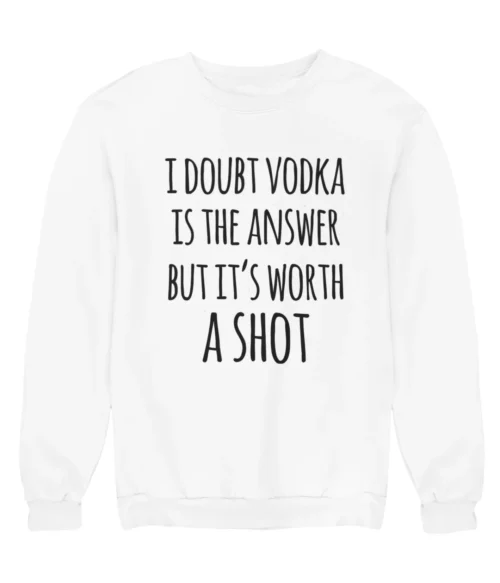 I doubt vodka is the answer Sweatshirt #DG7