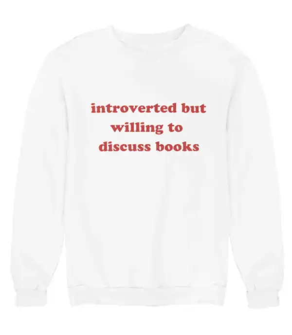 Cozy white sweatshirt with red text that says "introverted but willing to discuss books", perfect for casual wear and expressing love for reading on a budget.
