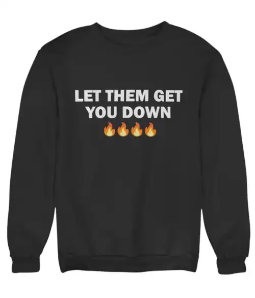 Let them get you down sweatshirt with bold white text and flame emojis for a trendy, affordable streetwear vibe.