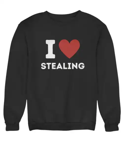 I love stealing humor sweatshirt, casual cool statement clothing for funny and ironic fashion. Perfect for those who enjoy humorous, inexpensive, and trendy wardrobe options.