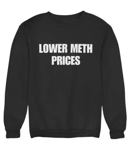 Lower meth prices sweatshirt, funny streetwear hoodie with bold text, casual and cool statement clothing, affordable trendy fashion, comfy black sweatshirt with humorous message.