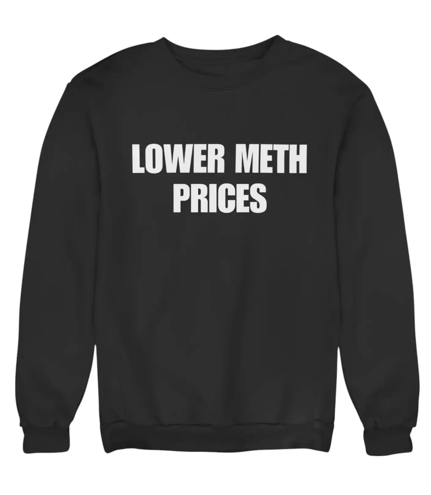 Lower meth prices sweatshirt, funny streetwear hoodie with bold text, casual and cool statement clothing, affordable trendy fashion, comfy black sweatshirt with humorous message.