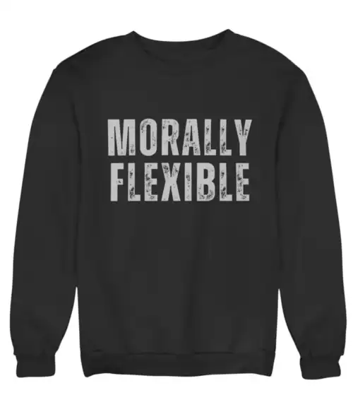 Comfy black sweatshirt with white "Morally Flexible" text, casual streetwear style.