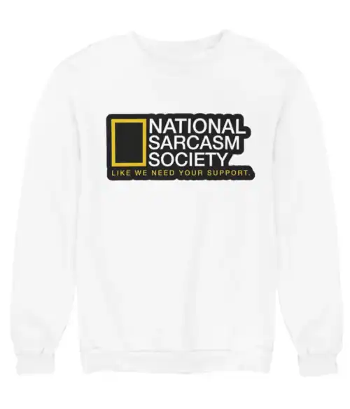 National Sarcasm Society sweatshirt, humorous statement clothing with a bold logo design. Perfect for casual wear and expressing a cool, sarcastic attitude. Affordable, stylish, and trendy statement apparel.