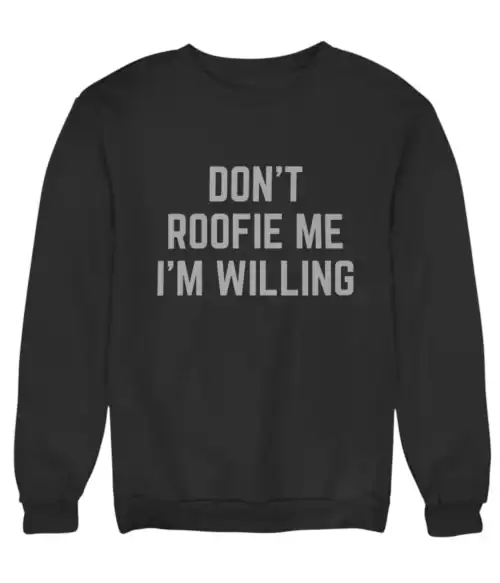 Don’t roofie me I’m willing sweatshirt with bold text, perfect for a casual, fun, and affordable streetwear look.