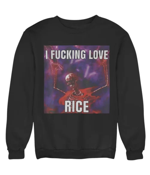 I fucking love rice Sweatshirt #DG12