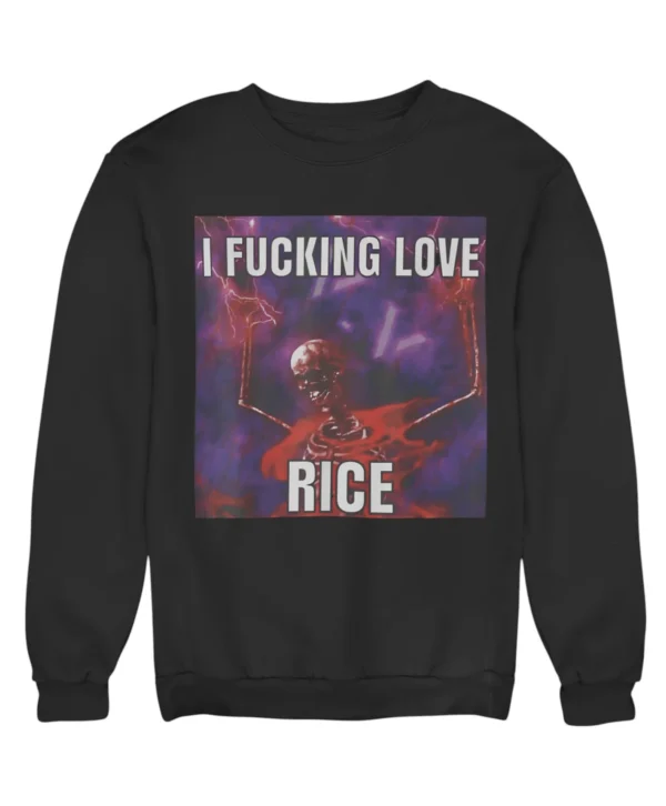 I fucking love rice Sweatshirt #DG12