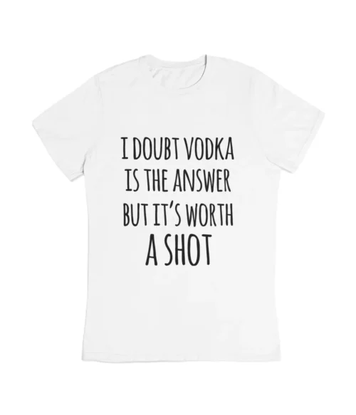 I doubt vodka is the answer T-Shirt #DG12