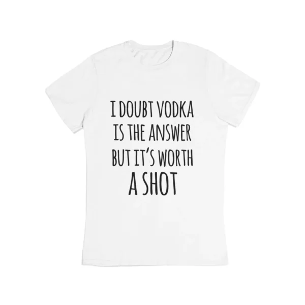 I doubt vodka is the answer T-Shirt #DG12