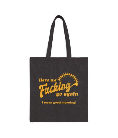 Here we fucking go again Tote Bag #DGi10