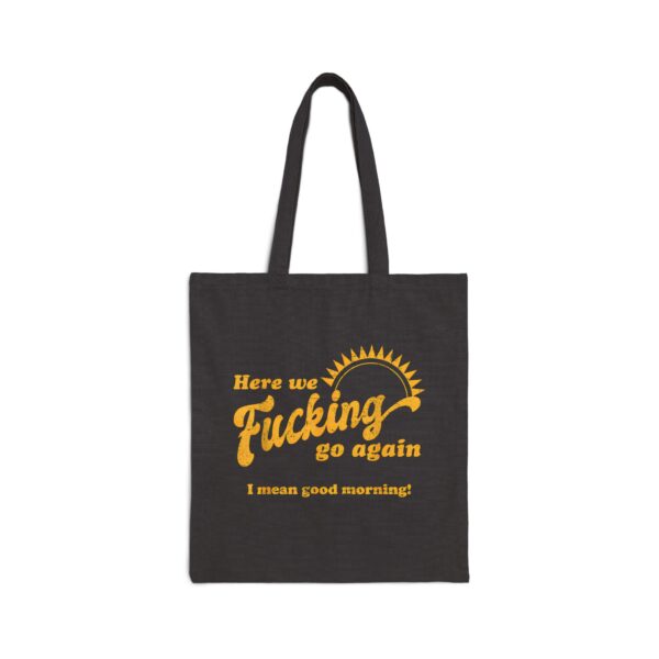 Here we fucking go again Tote Bag #DGi10