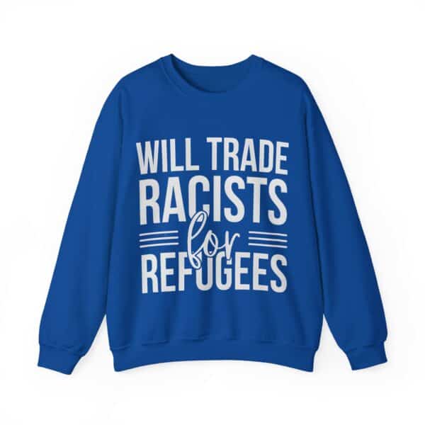 Will trade racists for refugees sweatshirt in bold blue with white text, a statement piece for streetwear and activism. Perfect for budget-friendly, stylish, and meaningful casual fashion.