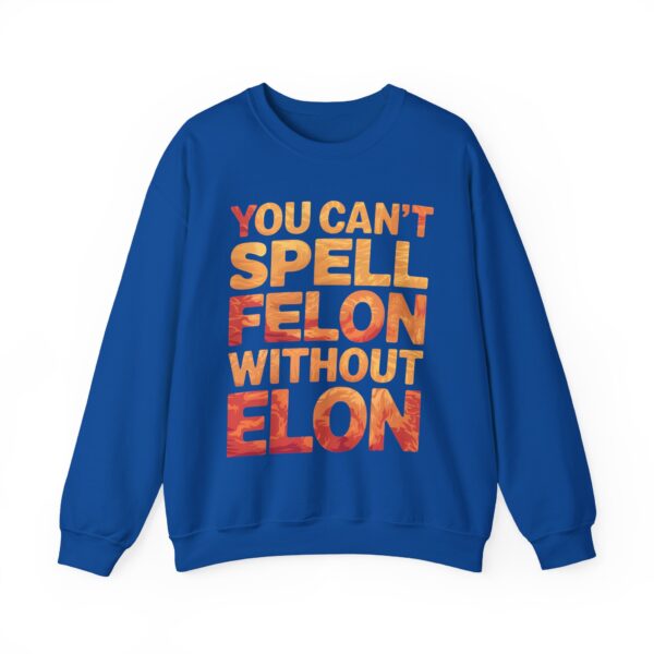 You can't spell felon without Elon Sweatshirt #PGi14 - Image 5